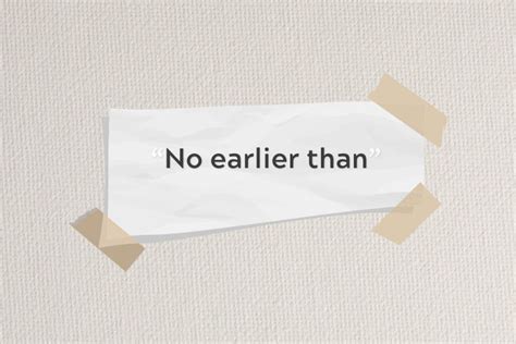 not earlier than meaning|no earlier than 30 days.